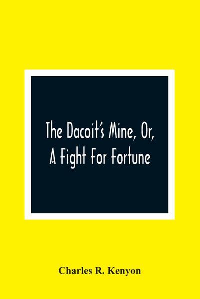 The Dacoit’S Mine, Or, A Fight For Fortune