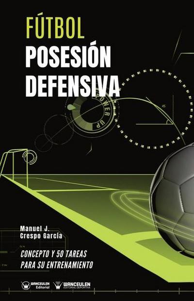 Fútbol. Posesión defensiva: Concepto y 50 tareas para su entrenamiento
