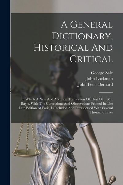 A General Dictionary, Historical And Critical: In Which A New And Accurate Translation Of That Of ... Mr. Bayle, With The Corrections And Observations