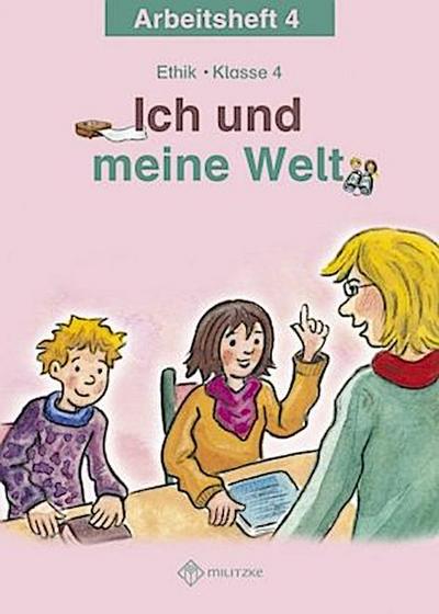 Ich und meine Welt. Ethik Klasse 4 Arbeitsheft