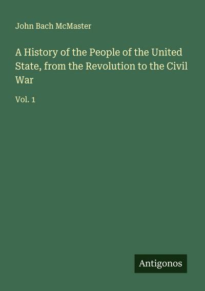 A History of the People of the United State, from the Revolution to the Civil War