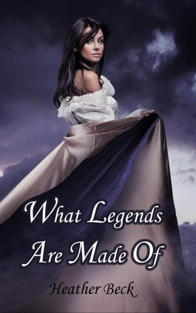 What Legends Are Made Of (Legends Unleashed Omnibus Edition, #1)