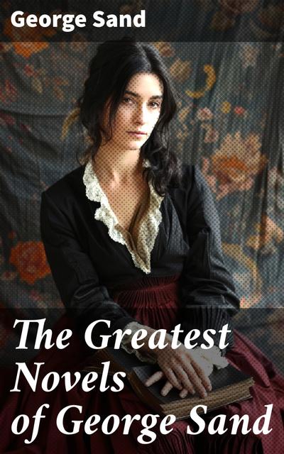 The Greatest Novels of George Sand