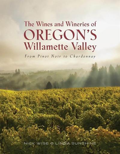 The Wines and Wineries of Oregon’s Willamette Valley