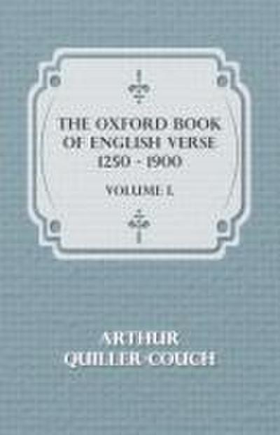 The Oxford Book Of English Verse 1250 - 1900 - Volume I.