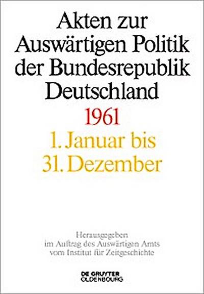 Akten zur Auswärtigen Politik der Bundesrepublik Deutschland 1961