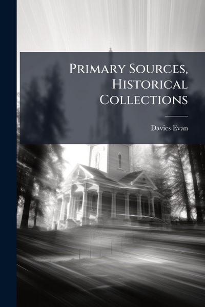 Primary Sources, Historical Collections