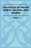 Folktales of Water Spirits, Kelpies, and Selkies
