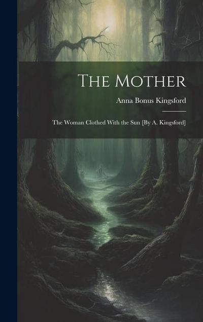 The Mother: The Woman Clothed With the Sun [By A. Kingsford]