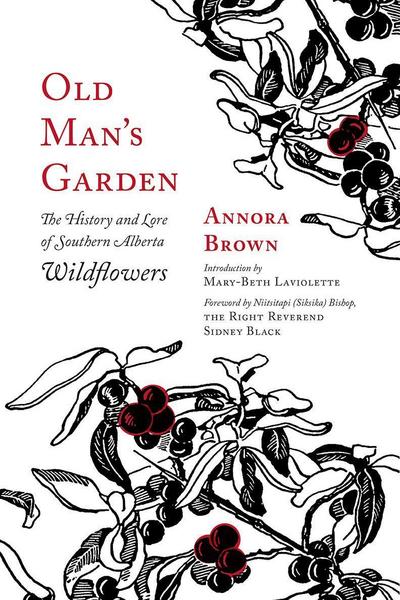 Old Man’s Garden: The History and Lore of Southern Alberta Wildflowers