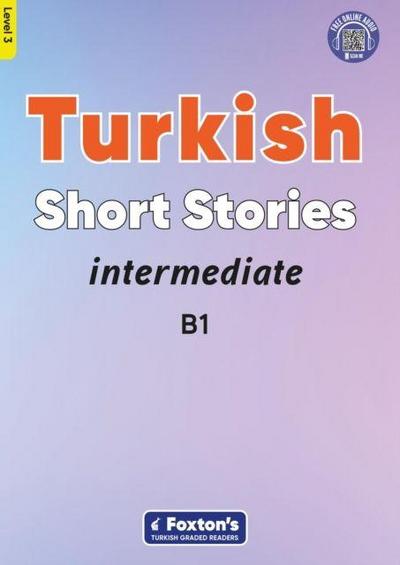 Intermediate Turkish Short Stories - Based on a comprehensive grammar and vocabulary framework (CEFR B1) - with quizzes , full answer key and online audio