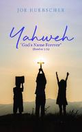 Yahweh: "God’s Name Forever" (Exodus 3