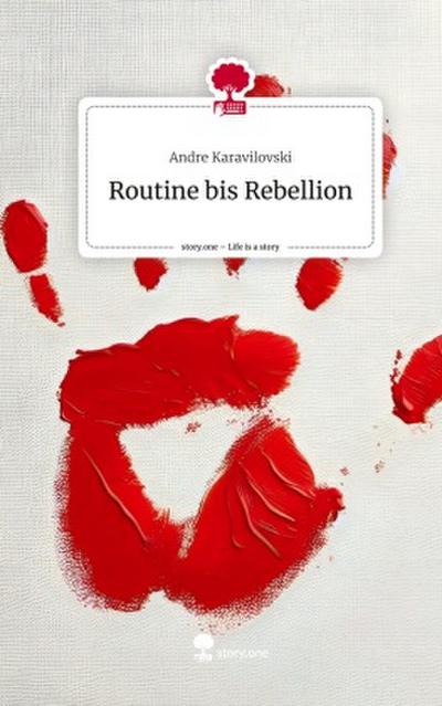 Routine bis Rebellion. Life is a Story - story.one