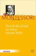 Durch das Kind zu einer neuen Welt von Maria Montessori | Ebook