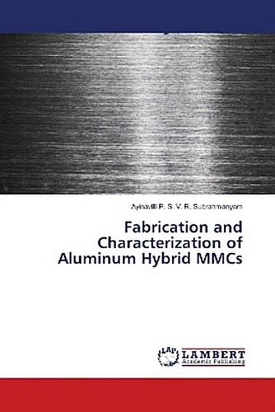 Fabrication and Characterization of Aluminum Hybrid MMCs