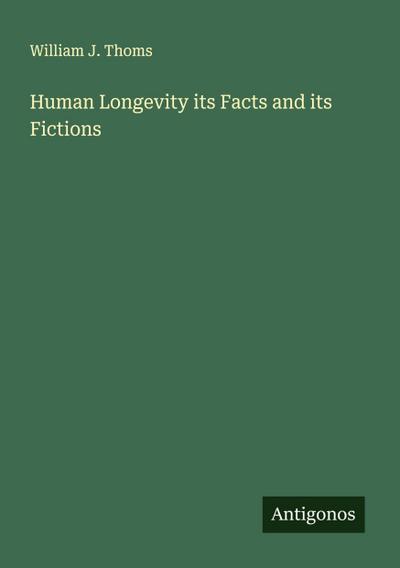Human Longevity its Facts and its Fictions