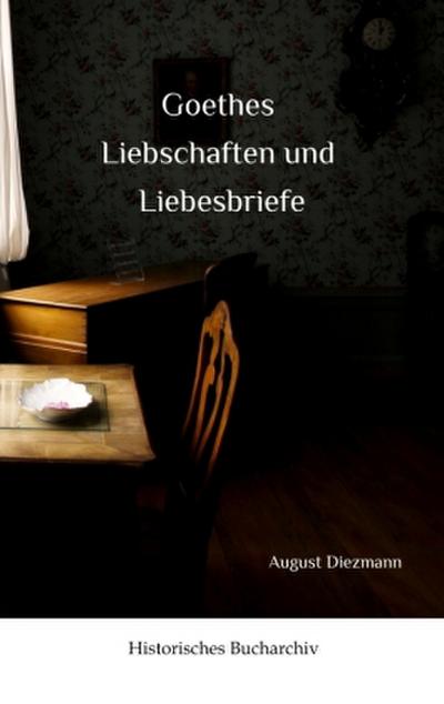 Goethes  Liebschaften und Liebesbriefe