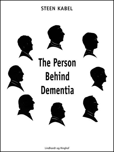 The Person Behind Dementia. The personal portraits of eight people with early-onset dementia