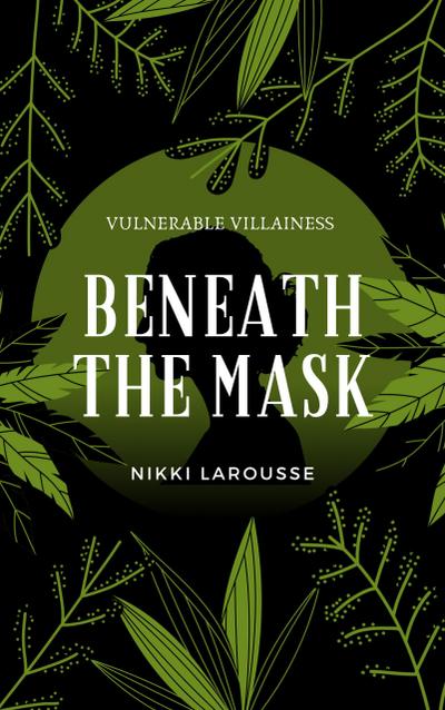 Beneath the Mask (Vulnerable Villainess, #0)