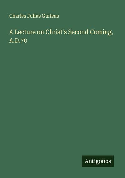 A Lecture on Christ’s Second Coming, A.D.70