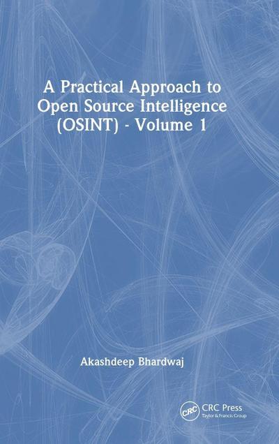 A Practical Approach to Open Source Intelligence (OSINT) - Volume 1