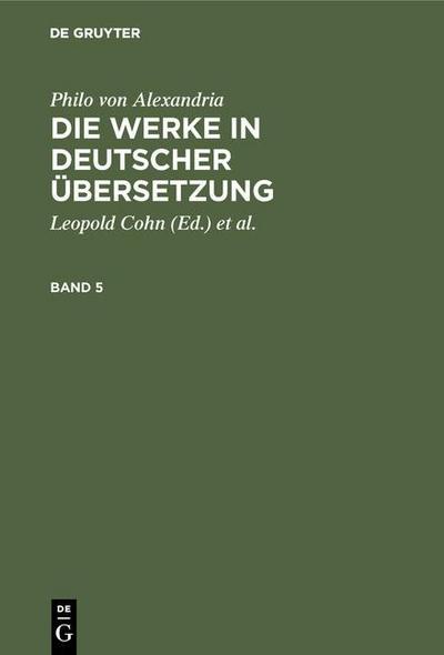 Philo von Alexandria: Die Werke in deutscher Übersetzung. Band 5
