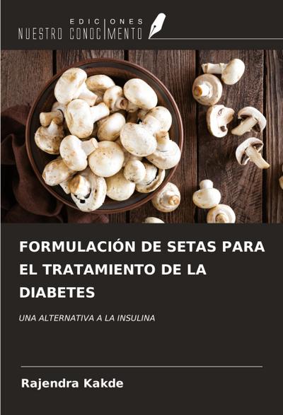 FORMULACIÓN DE SETAS PARA EL TRATAMIENTO DE LA DIABETES