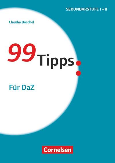 99 Tipps - Praxis-Ratgeber Schule für die Sekundarstufe I und II