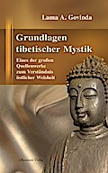 Grundlagen tibetischer Mystik: Eines der großen Quellenwerke zum Verständnis östlicher Weisheit