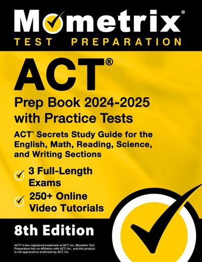 ACT Prep Book 2024-2025 with Practice Tests - 3 Full-Length Exams, 250+ Online Video Tutorials, ACT Secrets Study Guide for the English, Math, Reading, Science, and Writing Sections
