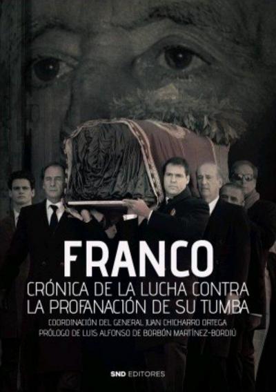 Franco : crónica de la lucha contra la profanación de su tumba