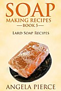 Soap Making Recipes Book 5