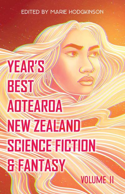 Year’s Best Aotearoa New Zealand Science Fiction & Fantasy: Volume 2