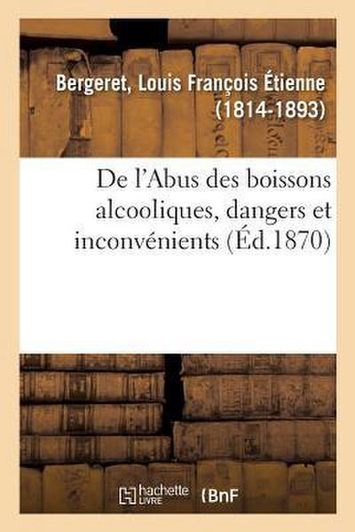 de l’Abus Des Boissons Alcooliques, Dangers Et Inconvénients Pour Les Individus, La Famille