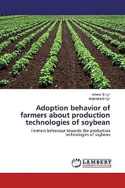 Adoption behavior of farmers about production technologies of soybean
