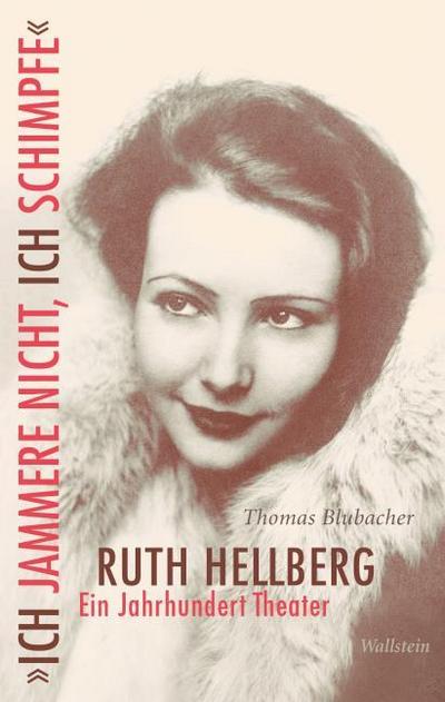 ’Ich jammere nicht, ich schimpfe’. Ruth Hellberg
