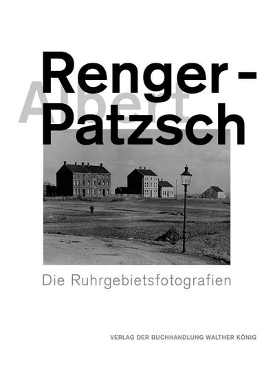 Albert Renger-Patzsch. Die Ruhrgebietsfotografien