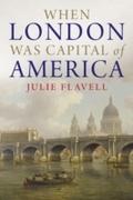 When London Was Capital of America - Julie Flavell