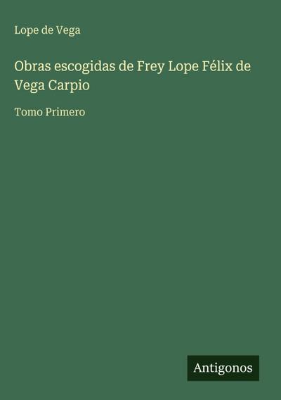 Obras escogidas de Frey Lope Félix de Vega Carpio