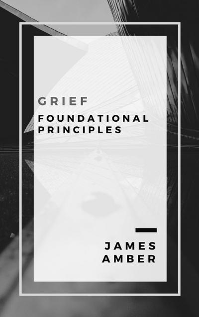 Grief: Foundational Principles