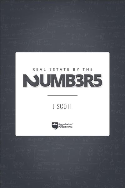 Real Estate by the Numbers: A Complete Reference Guide to Deal Analysis