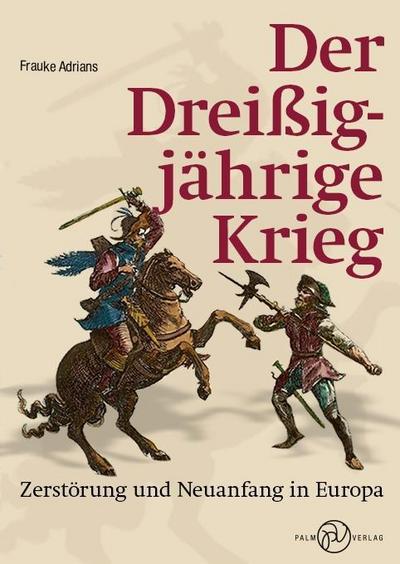 Der Dreißigjährige Krieg: Zerstörung und Neuanfang in Europa