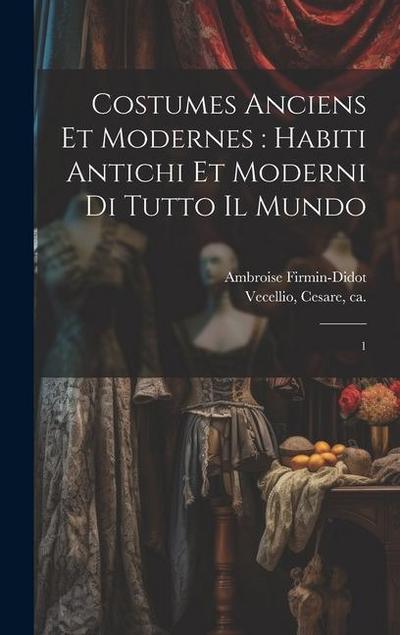 Costumes anciens et modernes: habiti antichi et moderni di tutto il mundo: 1