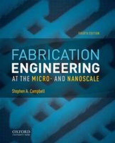 Fabrication Engineering at the Micro- And Nanoscale