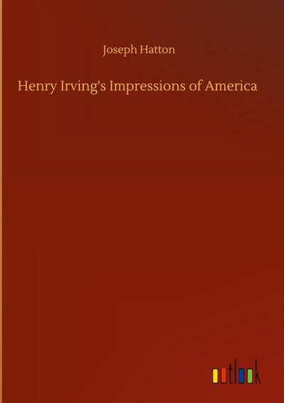 Henry Irving’s Impressions of America
