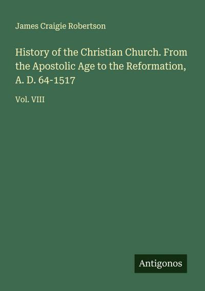 History of the Christian Church. From the Apostolic Age to the Reformation, A. D. 64-1517