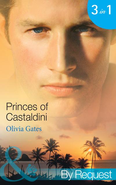 Princes of Castaldini: The Once and Future Prince (The Castaldini Crown, Book 1) / The Prodigal Prince’s Seduction (The Castaldini Crown, Book 2) / The Illegitimate King (The Castaldini Crown, Book 3) (Mills & Boon By Request)