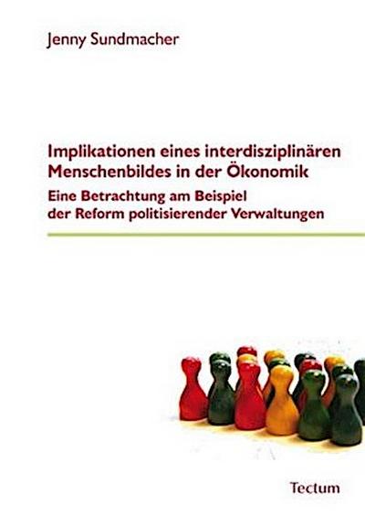 Implikationen eines interdisziplinären Menschenbildes in der Ökonomik