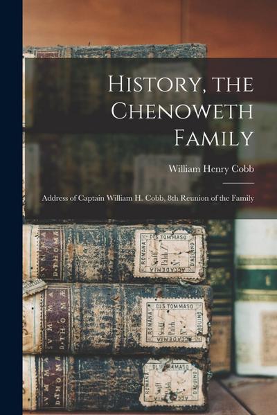 History, the Chenoweth Family: Address of Captain William H. Cobb, 8th Reunion of the Family