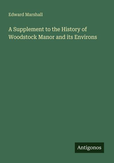 A Supplement to the History of Woodstock Manor and its Environs